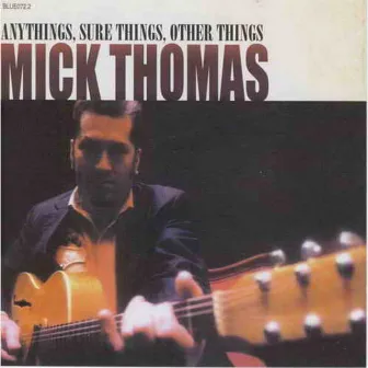 Anythings, Sure Things, Other Things by Mick Thomas