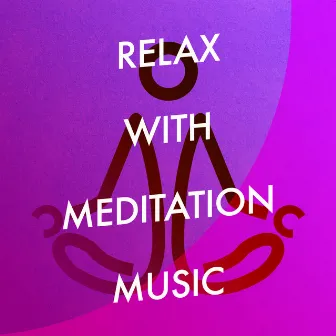 Relax with Meditation Music by Relax for Life