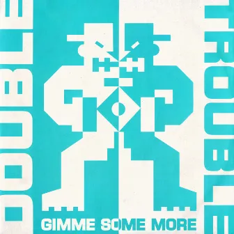 Gimme Some More by Double Trouble