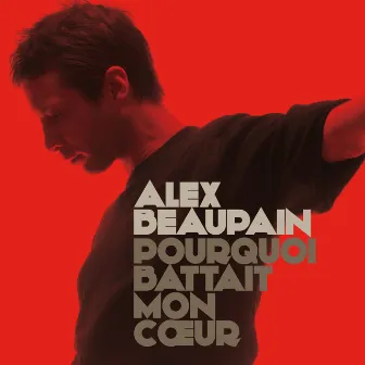 Pourquoi Battait Mon Coeur by Alex Beaupain