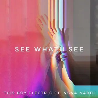 See What I See by This Boy Electric