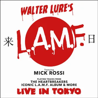 Walter Lure's LAMF Featuring Mick Rossi Playing Tracks From The Heartbreakers Iconic L.A.M.F. Album And More Live in Tokyo by Walter Lure