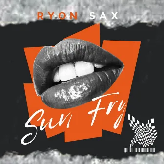 Sun Fry by Ryon Sax