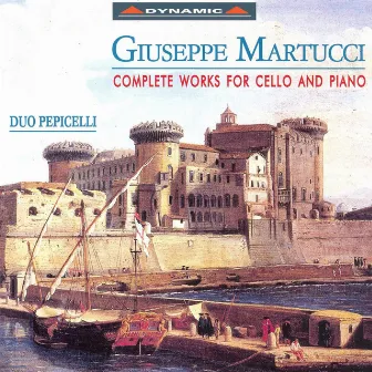 Martucci: Cello and Piano Works (Complete) by Duo Pepicelli