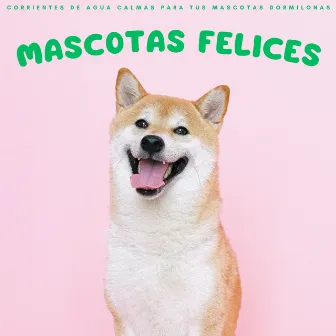 Mascotas Felices: Corrientes De Agua Calmas Para Tus Mascotas Dormilonas by Olas de música para perros