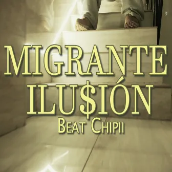 Migrante Ilu$Ión by Beat Chipii