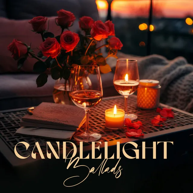 Candlelight Ballads: The Perfect Date, Classy Dinner Music, Romantic Jazz