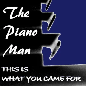 This Is What You Came For by The Piano Man