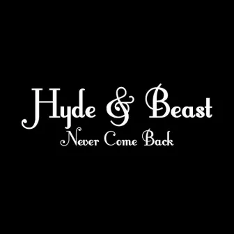 Never Come Back by Hyde & Beast