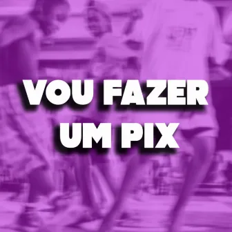 VOU FAZER UM PIX by Dj Tonclay