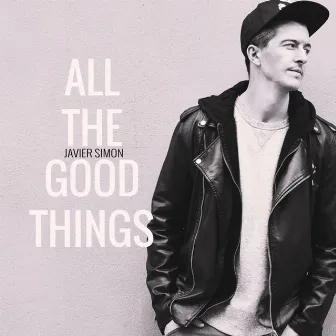 All the Good Things by Javier Simon