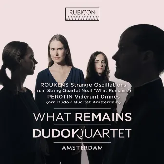 Roukens: What Remains (String Quartet No. 4): I. Strange Oscillations - Pérotin: Viderunt Omnes (Arr for String Quartet by Dudok Quartet Amsterdam) by Unknown Artist