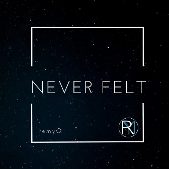 Never Felt by remyO