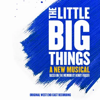 The Little Big Things (Original West End Cast Recording) by The Little Big Things