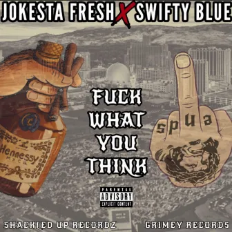 Fuck What You Think by Jokesta Fresh