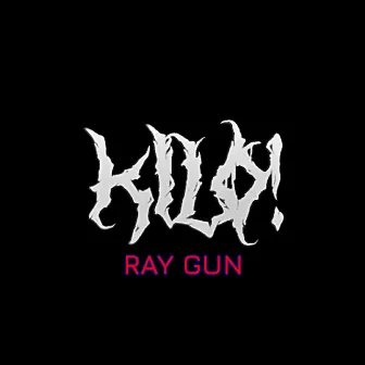 RAY GUN by KILO!