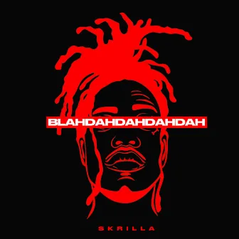 Blahdahdahdahdah by Skrilla