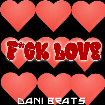 Fuck Love by Dani Beats