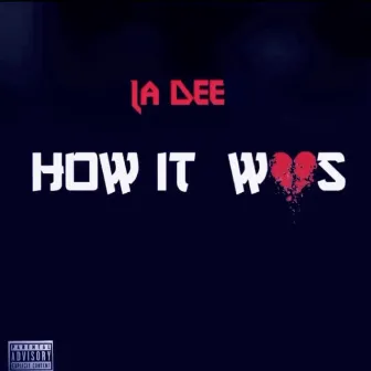 How It Was by La Dee