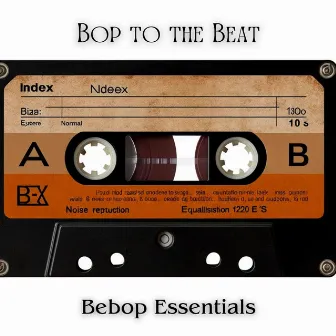 Bop to the Beat: Bebop Essentials by Bebop Club