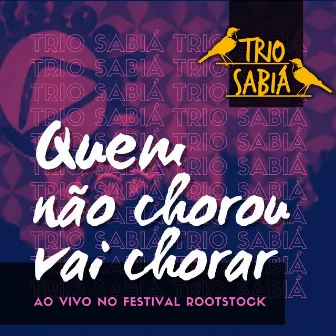 Quem Não Chorou, Vai Chorar (Ao Vivo no Festival Rootstock) by Trio Sabiá