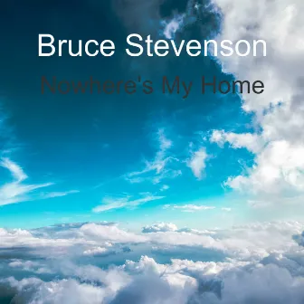 Nowhere's My Home by Bruce Stevenson