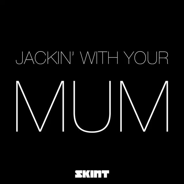 Jackin' with Your Mum