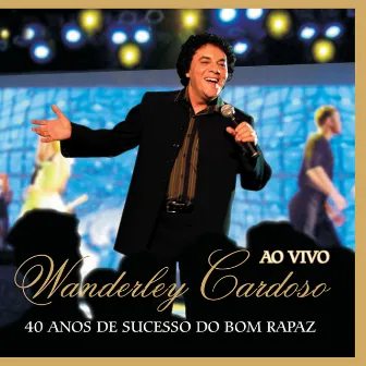 40 Anos De Sucesso Do Bom Rapaz by Wanderley Cardoso