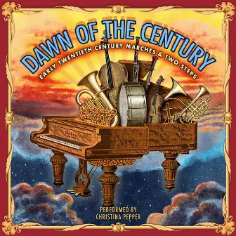 Dawn of the Century, Early Twentieth Century Marches & Two-Steps by Christina Pepper Piano