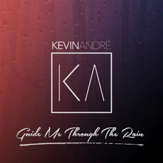 Guide Me Through The Rain by Kevin André