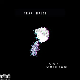 Trap House by Young Earth Sauce