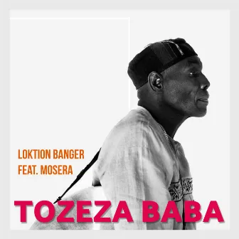 Tozeza Baba by Loktion Banger