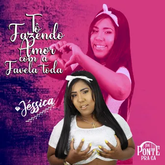 To Fazendo Amor Com a Favela Toda by Mc Jessica do escadão