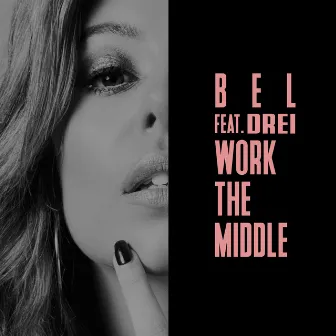 Work The Middle by Bel