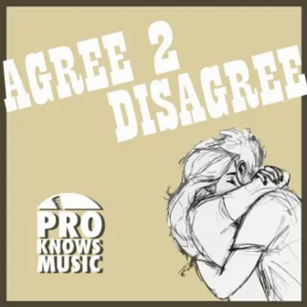 Agree to Disagree by Pro Knows Music