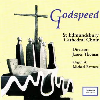 Godspeed by St Edmundsbury Cathedral Choir