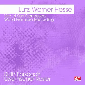 Hesse: Vita di San Francesco - World Premiere Recording (Digitally Remastered) by Ruth Forsbach