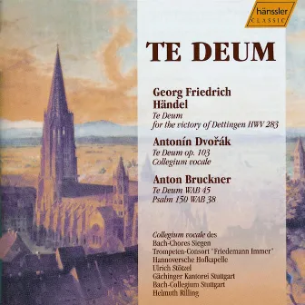 Handel: Te Deum, Hwv 283 / Dvorak: Te Deum, Op. 103 / Bruckner: Te Deum, Wab 45 / Psalm 150, Wab 38 by Ulrich Stötzel