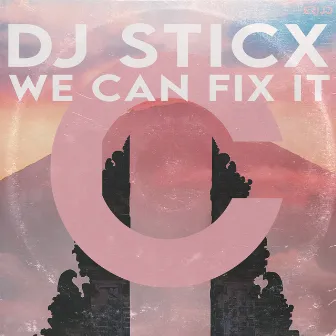 We Can Fix It by DJ Sticx