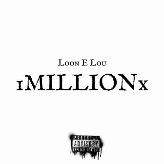 1 MILLION X by Loon E Lou