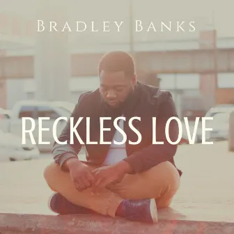 Reckless Love by Bradley Banks