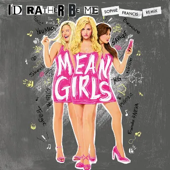 I'd Rather Be Me (Sophie Francis Remix) by Original Broadway Cast of Mean Girls