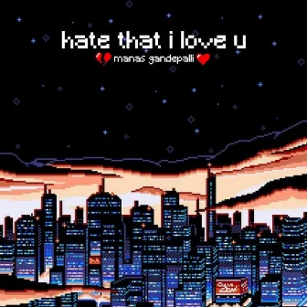 hate that i love u by Manas Gandepalli