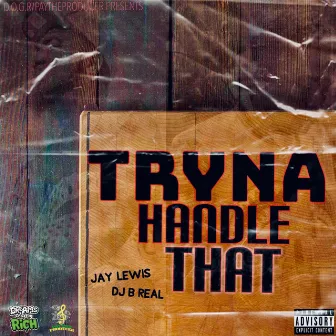 Tryna Handle That by DJ B Real