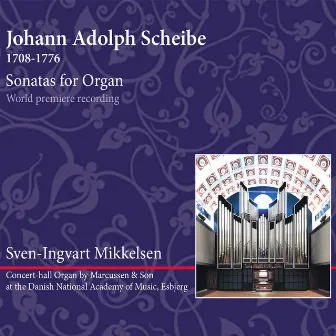 Johann Adolph Scheibe: Sonatas for Organ by Sven-Ingvart Mikkelsen