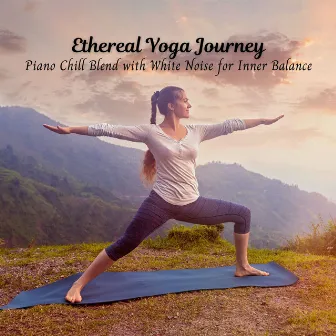 Ethereal Yoga Journey: Piano Chill Blend with White Noise for Inner Balance by White Noise Therapeutics