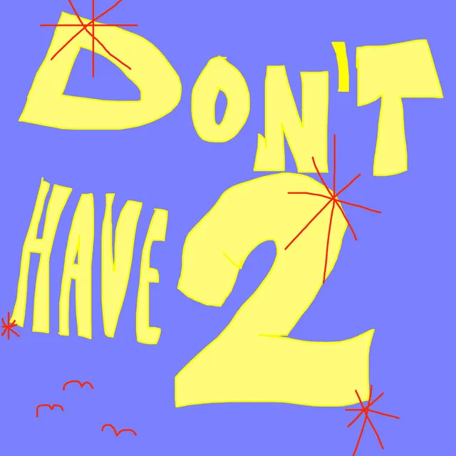 Don't Have 2