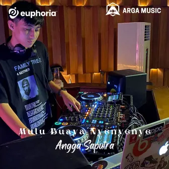 DJ Mulu Buaya Nyenyenye by Angga Saputra