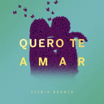 Quero Te Amar by Stenio Branco