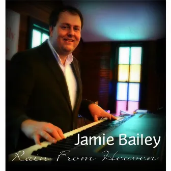 Rain from Heaven by Jamie Bailey